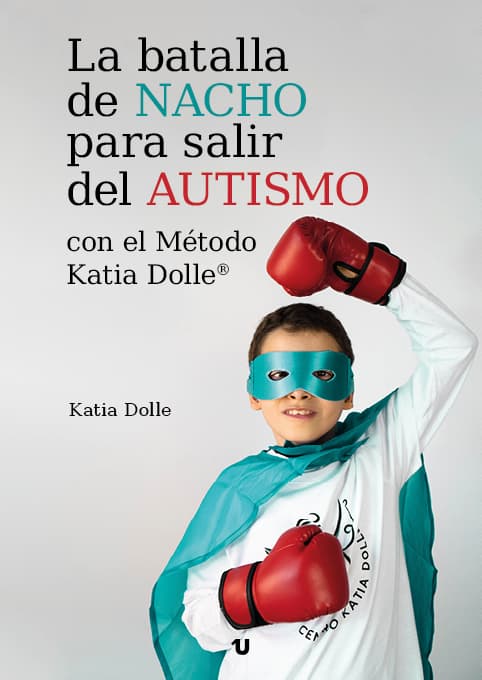 Portada del libro La batalla de Nacho para salir del autismo con el Método Katia Dolle®